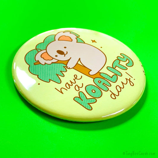 Cute Koala Fridge Magnet or Pinback Button "Koality Day"
