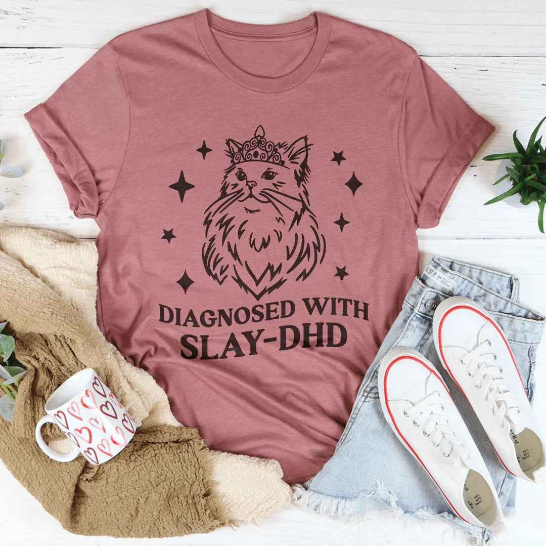Diagnosed With Slay Dhd Tee