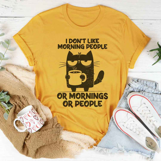 I Don't Like Morning People Or Mornings Or People Tee