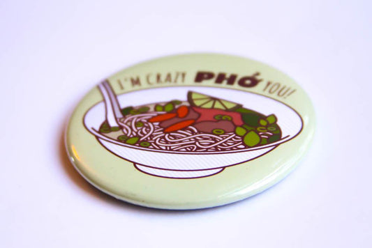 Pho Magnet or Pin "Crazy Pho You!"