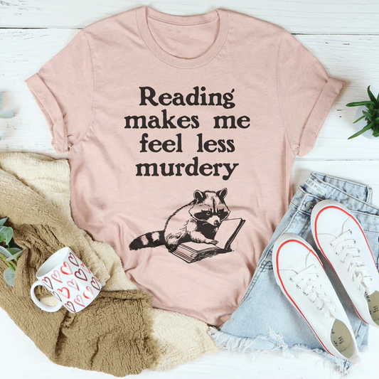 Reading Makes Me Feel Less Murdery Tee