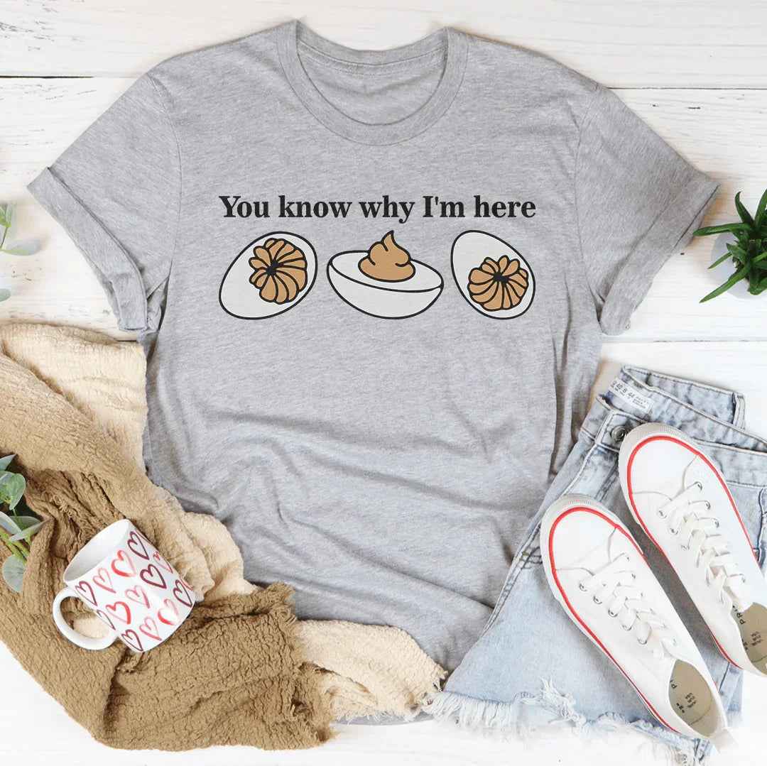You Know Why I'm Here Tee
