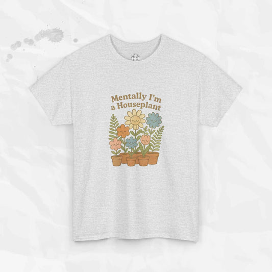 Mentally I'm a Houseplant - T-Shirt