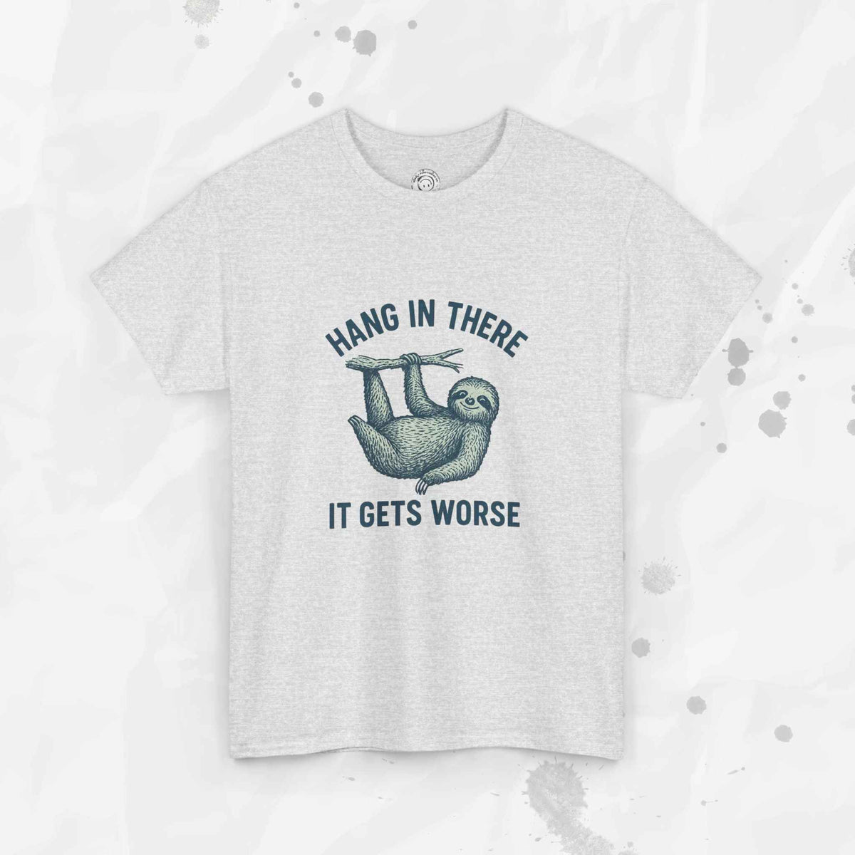 Hang In There, It Gets Worse - T-Shirt