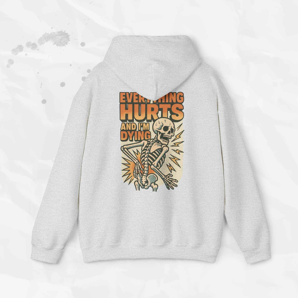 Everything Hurts and I'm Dying - Hoodie