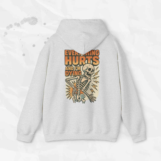 Everything Hurts and I'm Dying - Hoodie