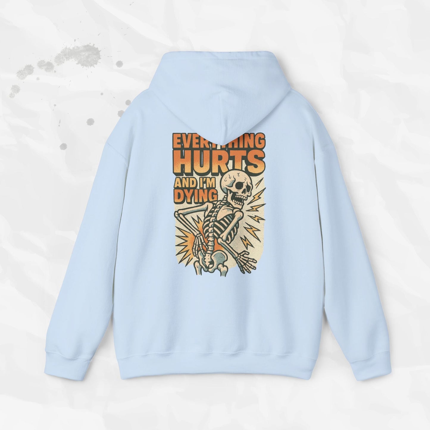 Everything Hurts and I'm Dying - Hoodie