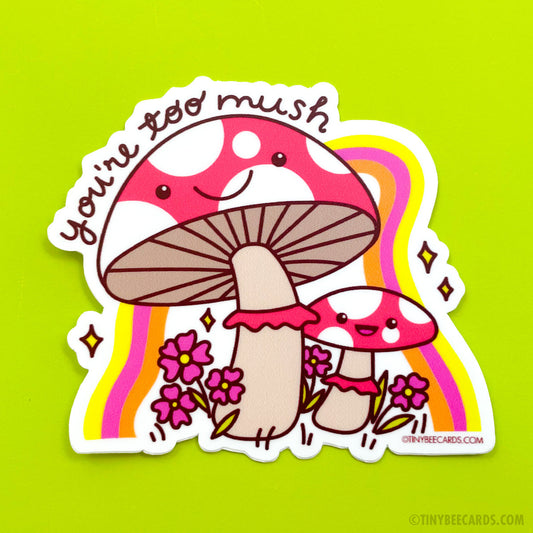Mushroom Vinyl Sticker - You're Too Mush