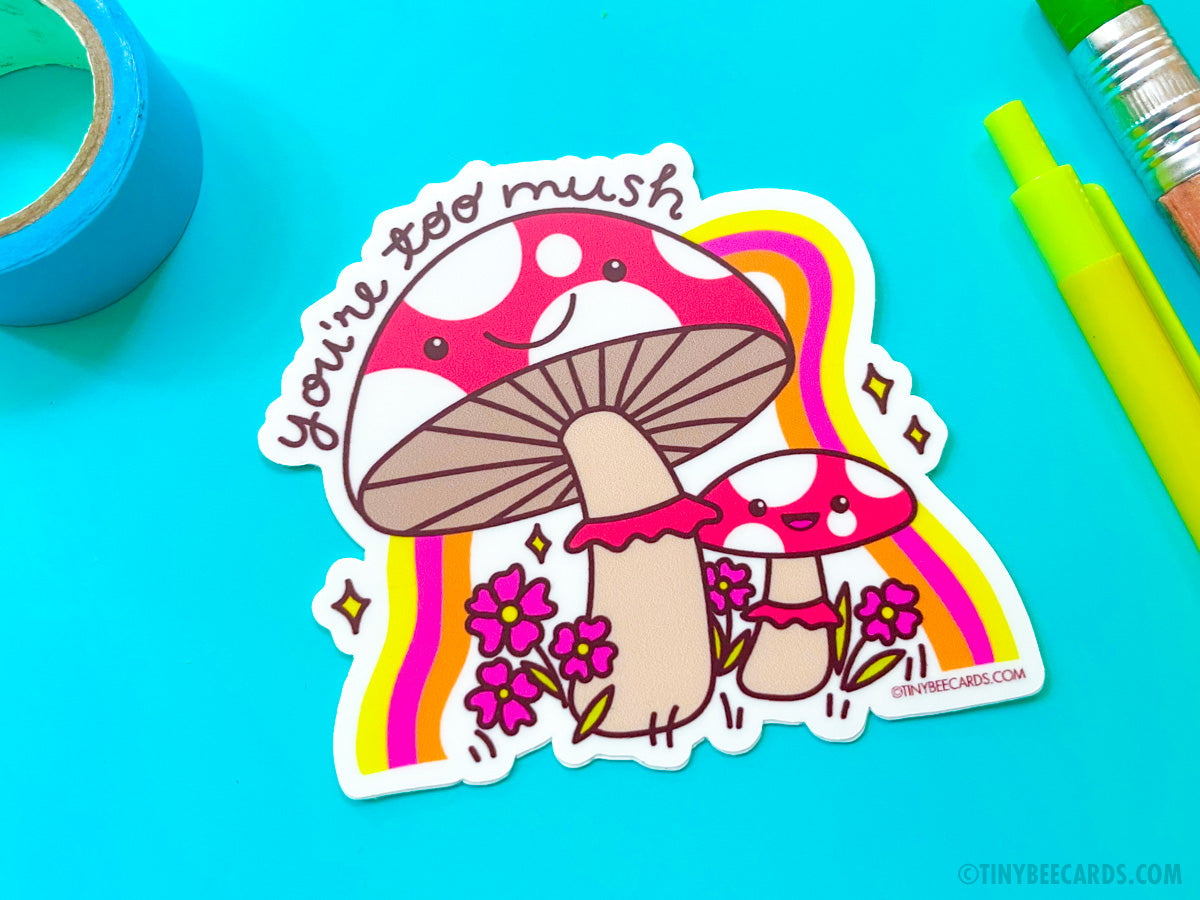 Mushroom Vinyl Sticker - You're Too Mush