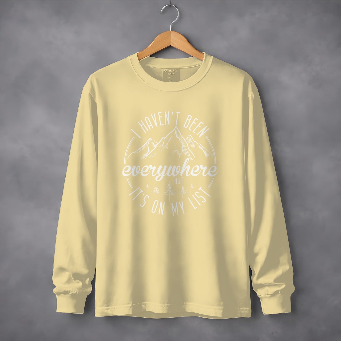 I Haven't Been Everywhere But It's On My List Long Sleeve T-Shirt