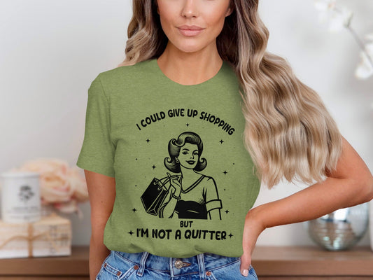I Could Give Up Shopping But I am Not A Quitter T-Shirt