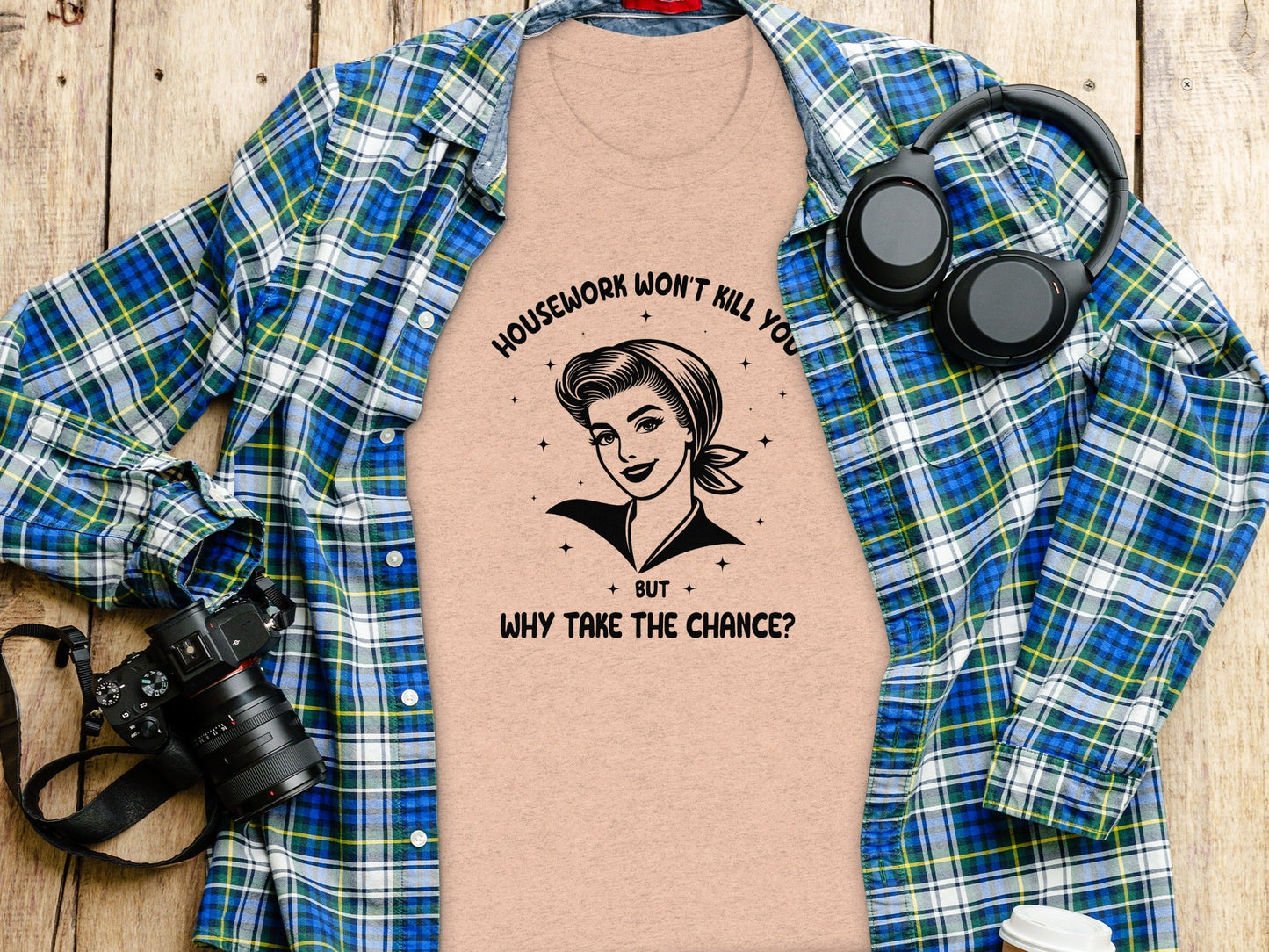 Housework Won't Kill You But Why Take The Chance T-Shirt
