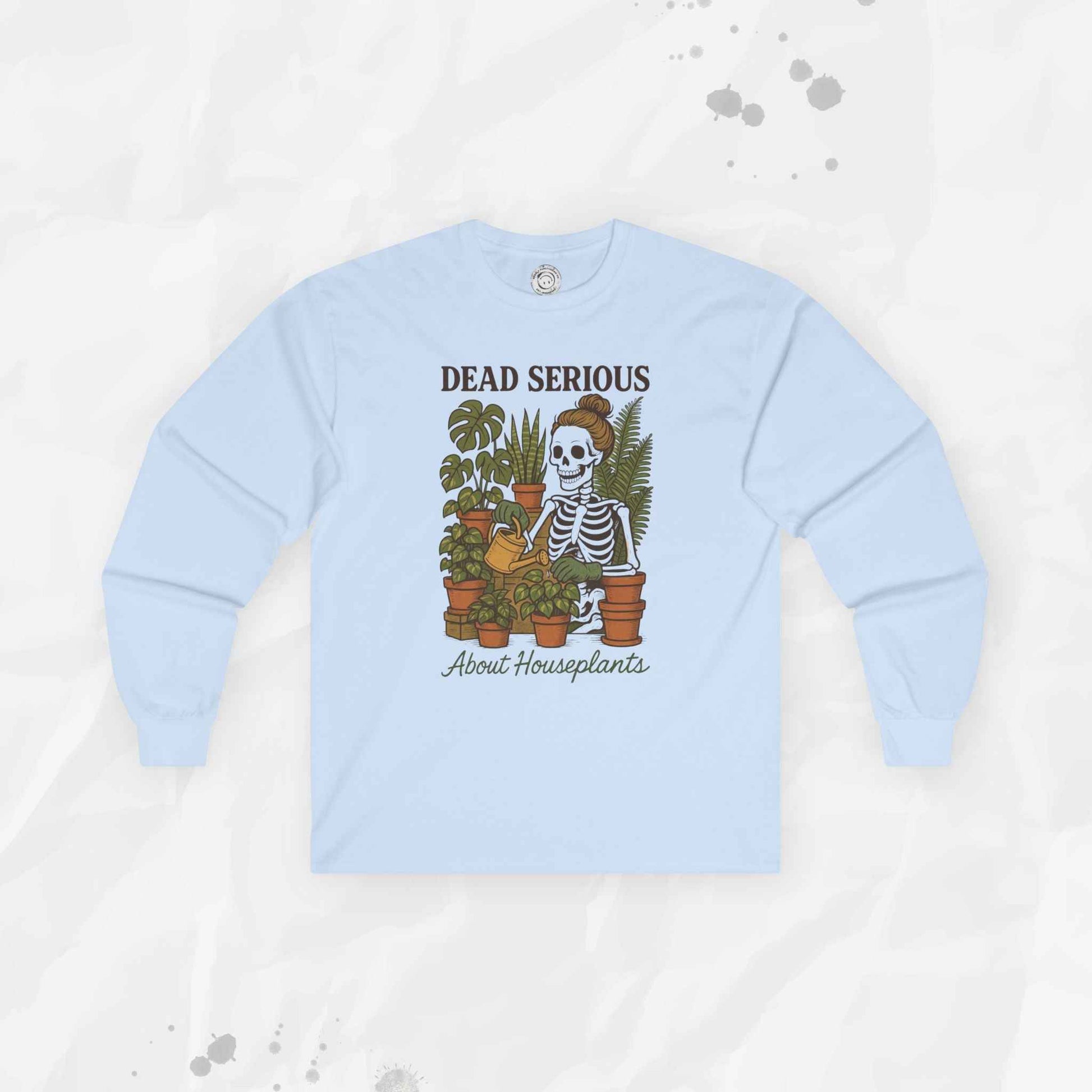 Dead Serious About Houseplants - Long Sleeve T-Shirt