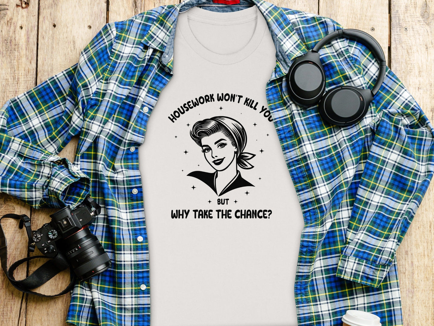 Housework Won't Kill You But Why Take The Chance T-Shirt