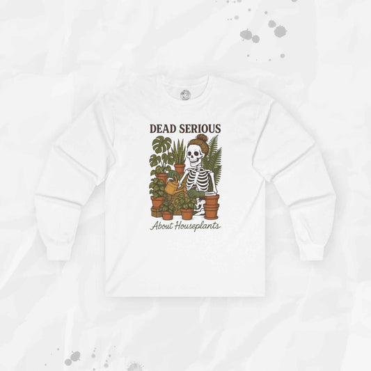 Dead Serious About Houseplants - Long Sleeve T-Shirt
