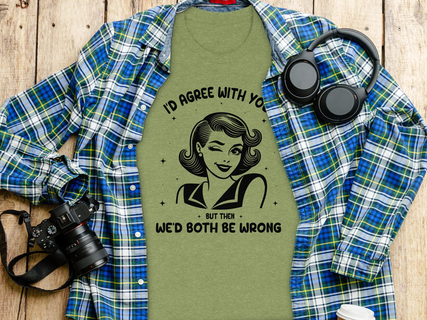 I'd Agree With You Then We'd Both Be Wrong T-Shirt