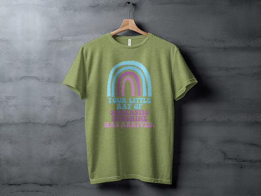 Your Little Ray Of Sarcastic Sunshine Has Arrived T-Shirt
