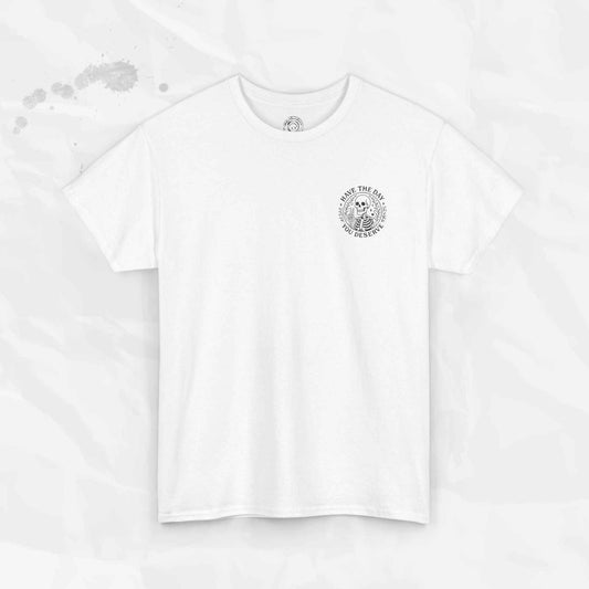 Have the Day You Deserve - T-Shirt