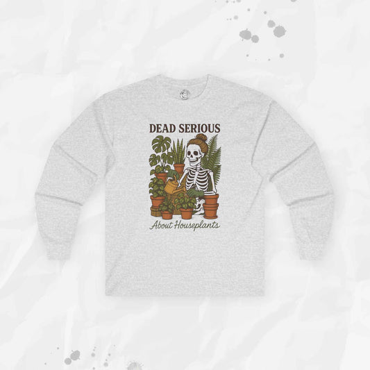 Dead Serious About Houseplants - Long Sleeve T-Shirt