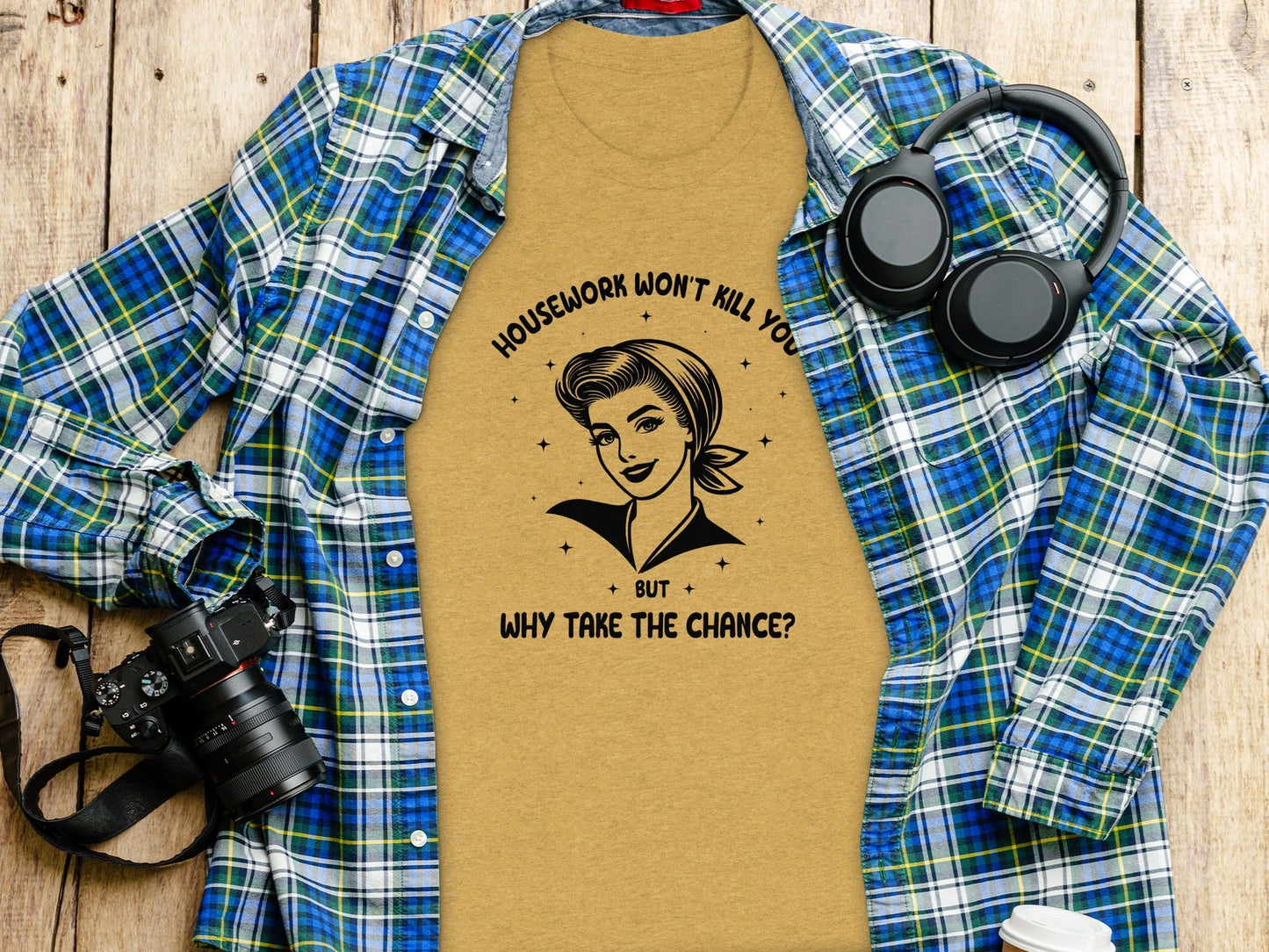 Housework Won't Kill You But Why Take The Chance T-Shirt