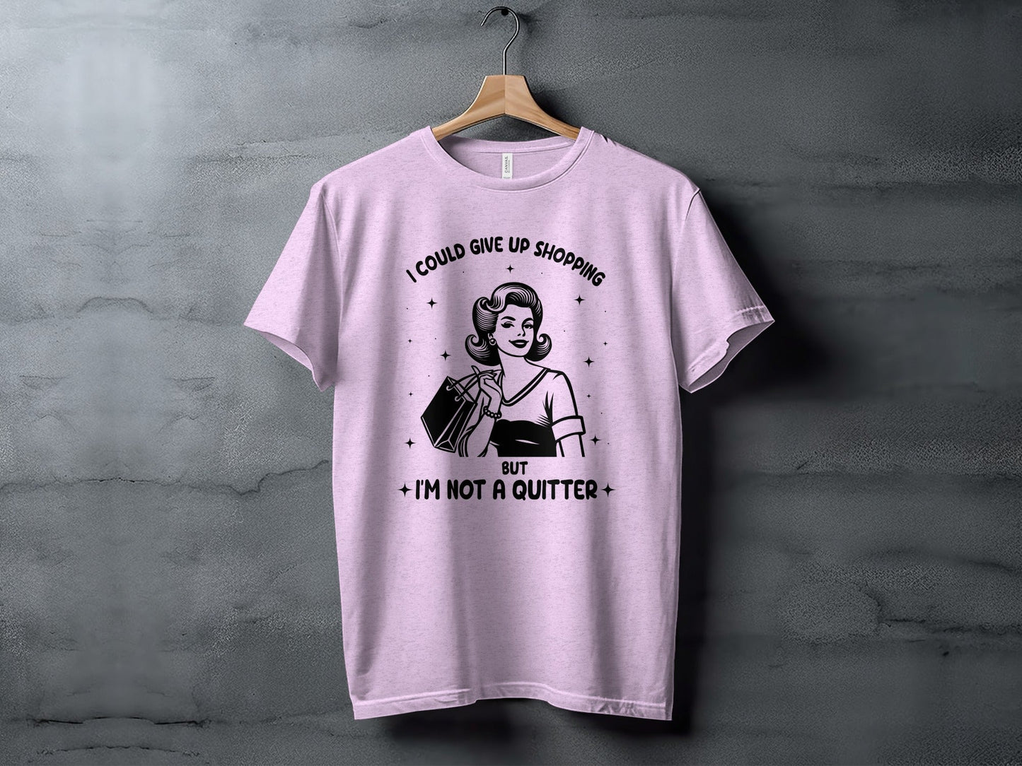I Could Give Up Shopping But I am Not A Quitter T-Shirt