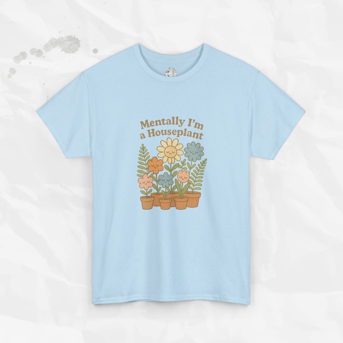 Mentally I'm a Houseplant - T-Shirt