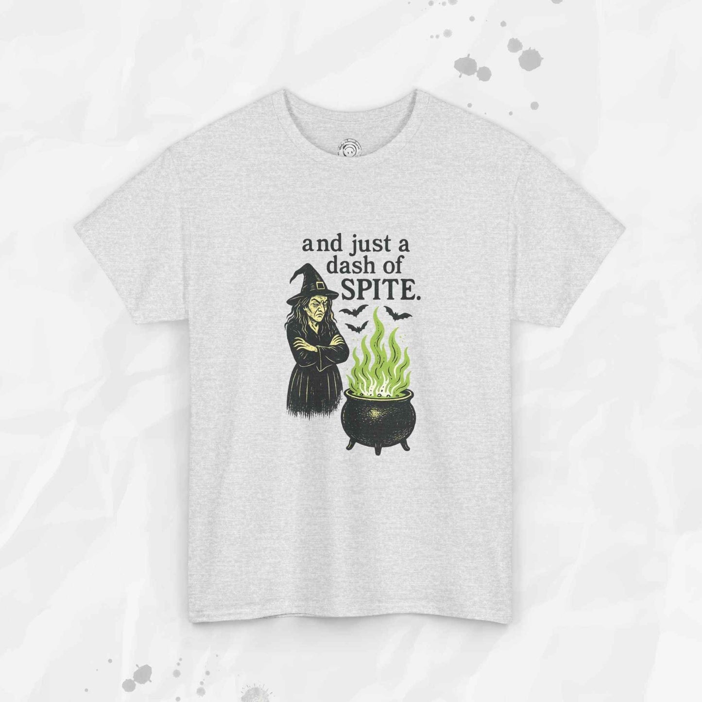 And Just a Dash of Spite – T-Shirt