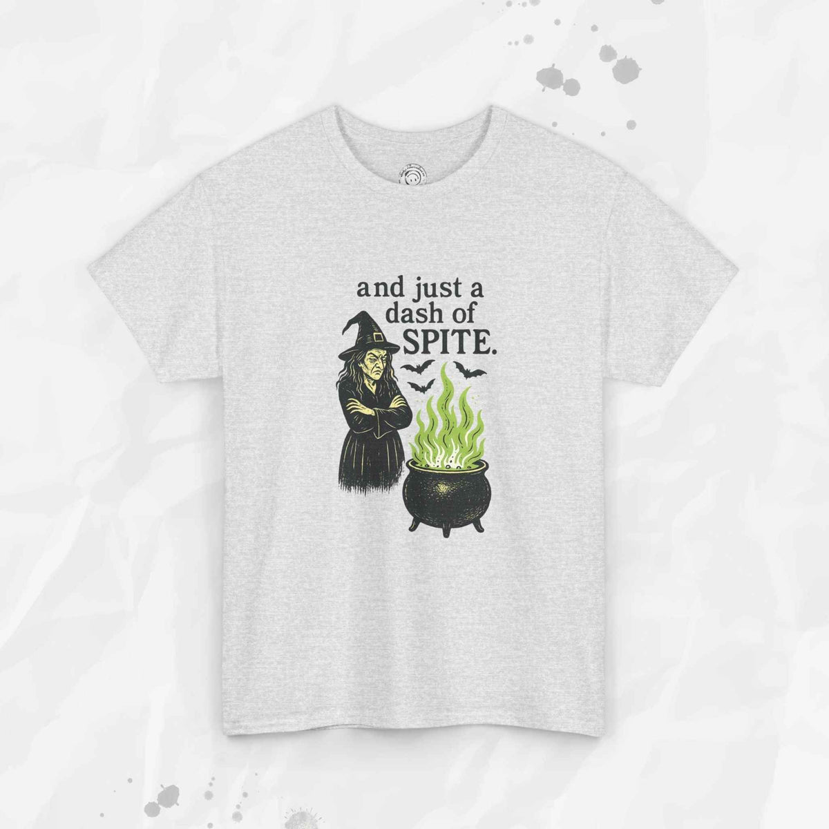 And Just a Dash of Spite – T-Shirt