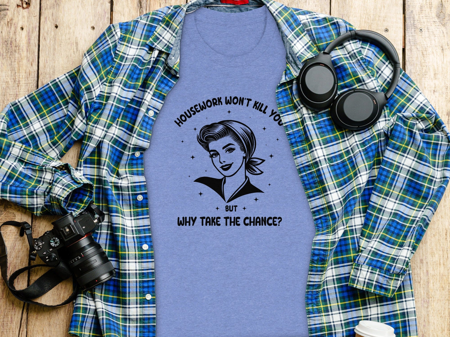 Housework Won't Kill You But Why Take The Chance T-Shirt
