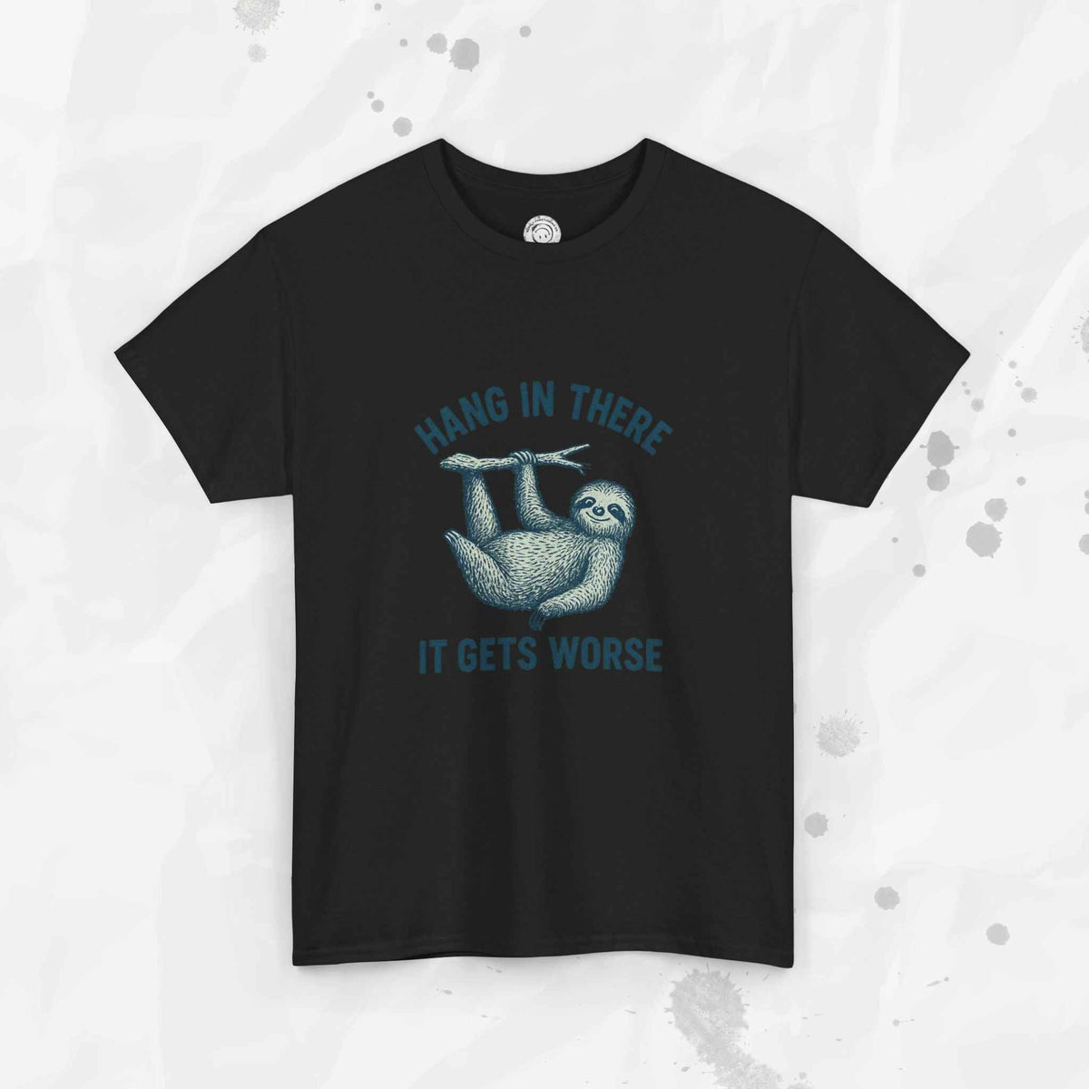 Hang In There, It Gets Worse - T-Shirt