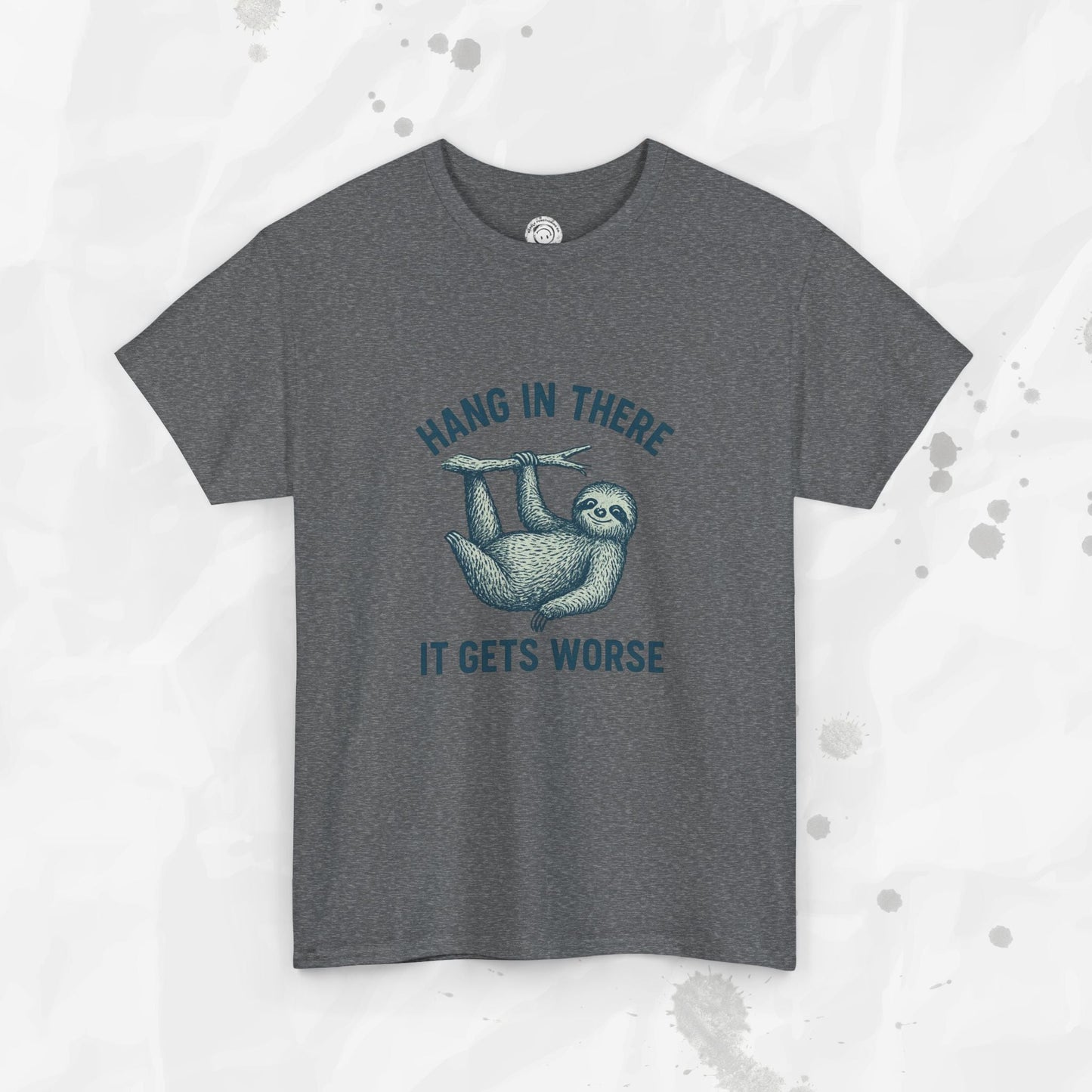 Hang In There, It Gets Worse - T-Shirt