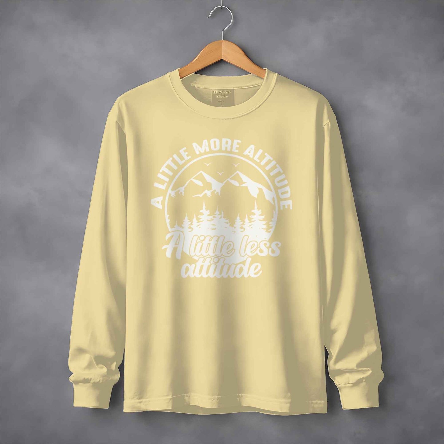 A Little More Altitude A Little Less Attitude Long Sleeve T-Shirt