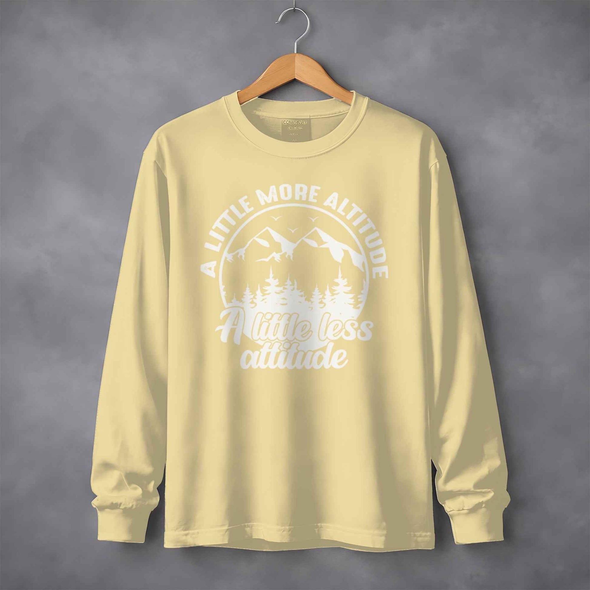 A Little More Altitude A Little Less Attitude Long Sleeve T-Shirt