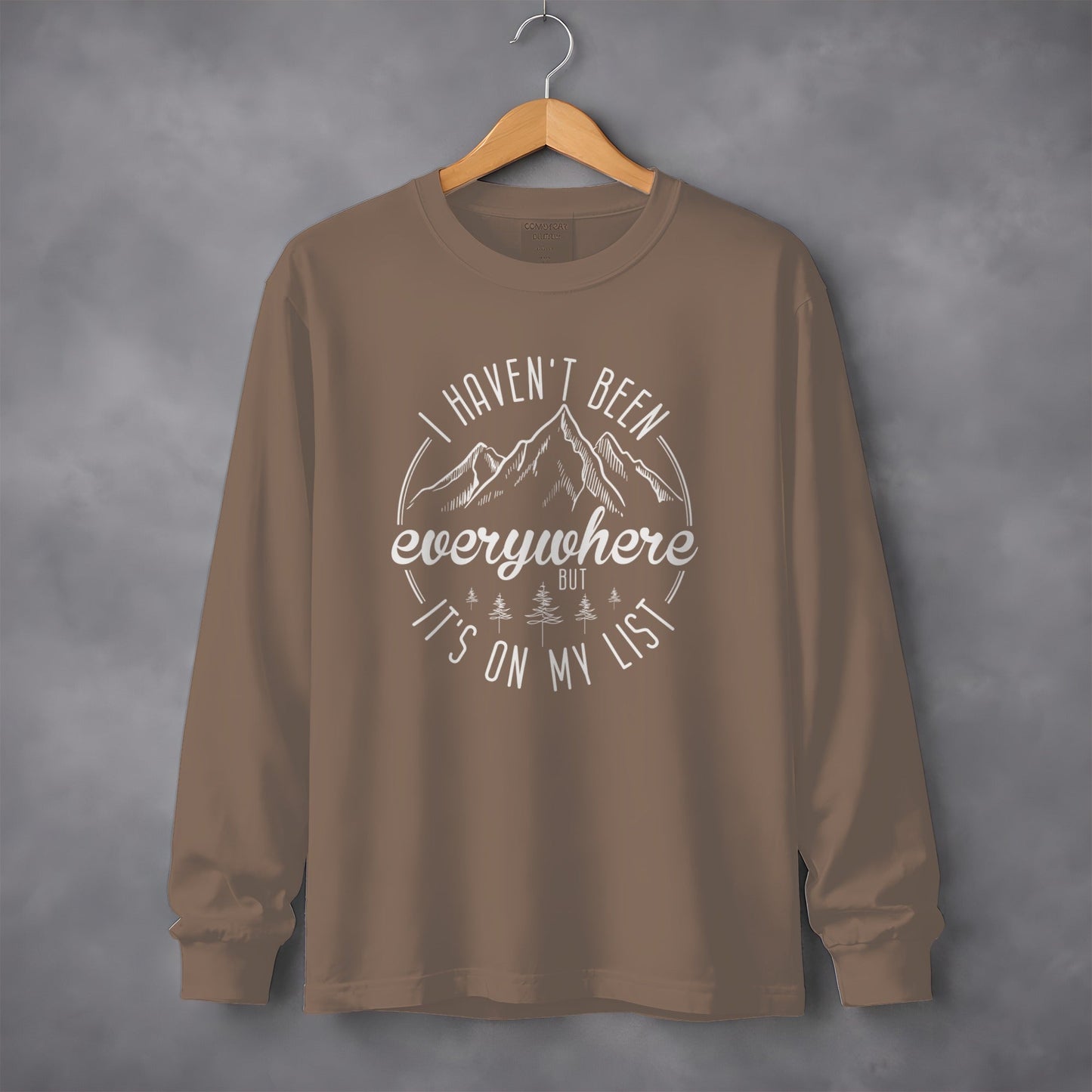 I Haven't Been Everywhere But It's On My List Long Sleeve T-Shirt
