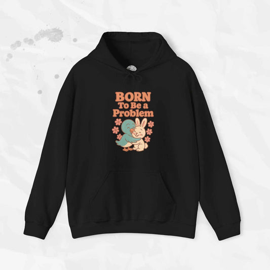 Born To Be a Problem - Hoodie