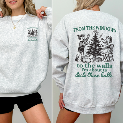 From The Windows To The Wall, I'm About To Deck These Halls, Christmas Funny, Song, Trendy, Front and Back Sweatshirt