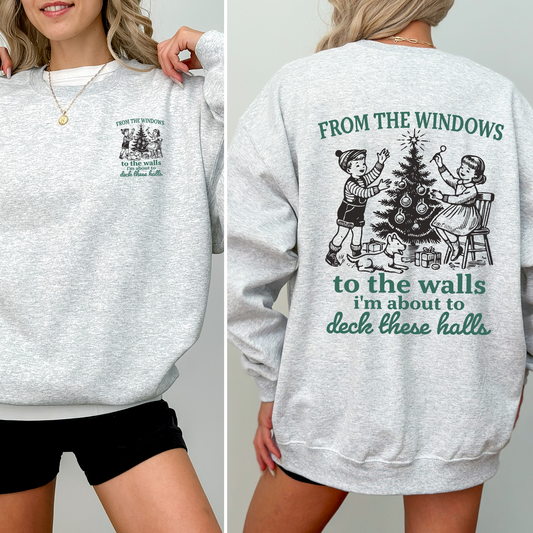 From The Windows To The Wall, I'm About To Deck These Halls, Christmas Funny, Song, Trendy, Front and Back Sweatshirt