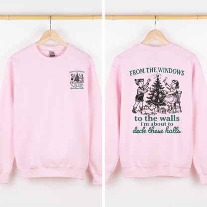 From The Windows To The Wall, I'm About To Deck These Halls, Christmas Funny, Song, Trendy, Front and Back Sweatshirt