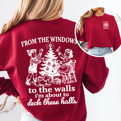 From The Windows To The Wall, I'm About To Deck These Halls, Christmas Funny, Song, Trendy, Front and Back Sweatshirt