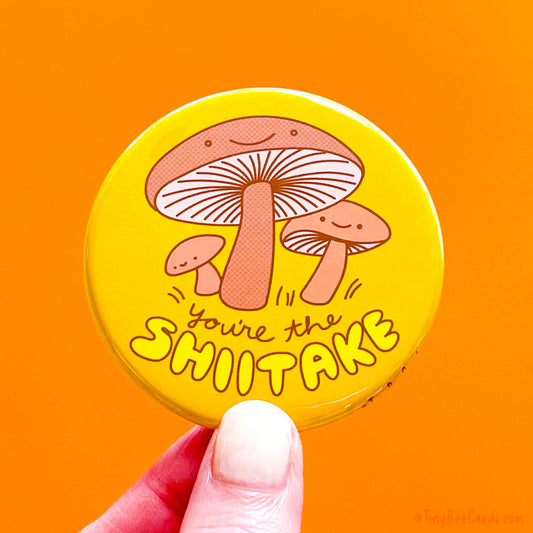 Funny Magnet or Pin "You're the Shiitake"