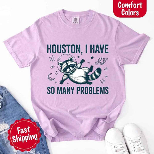 Houston I Have So Many Problems Raccoon Comfort Colors T-Shirts
