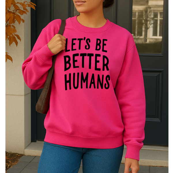 Let's Be Better Humans 5400gsweat