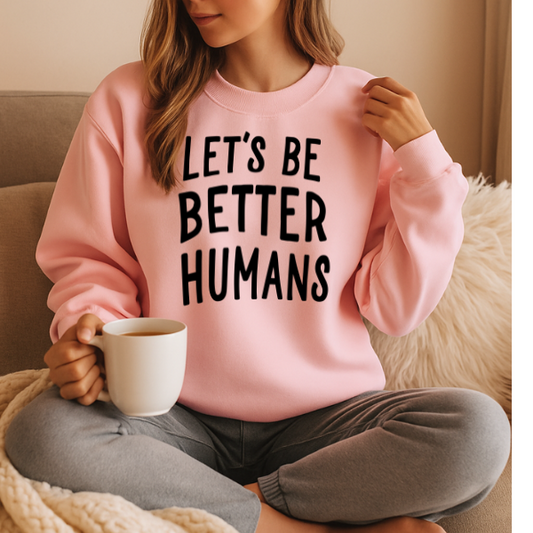 Let's Be Better Humans 5400gsweat