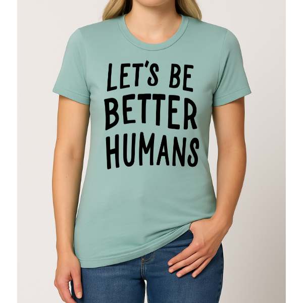 Let's Be Better Humans Graphic Tee 5400