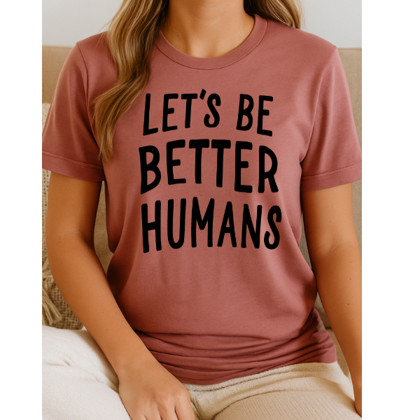Let's Be Better Humans Graphic Tee 5400