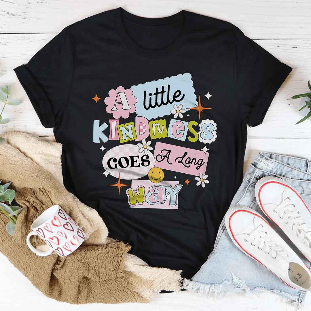 A Little Kindness Goes A Long Way Tee