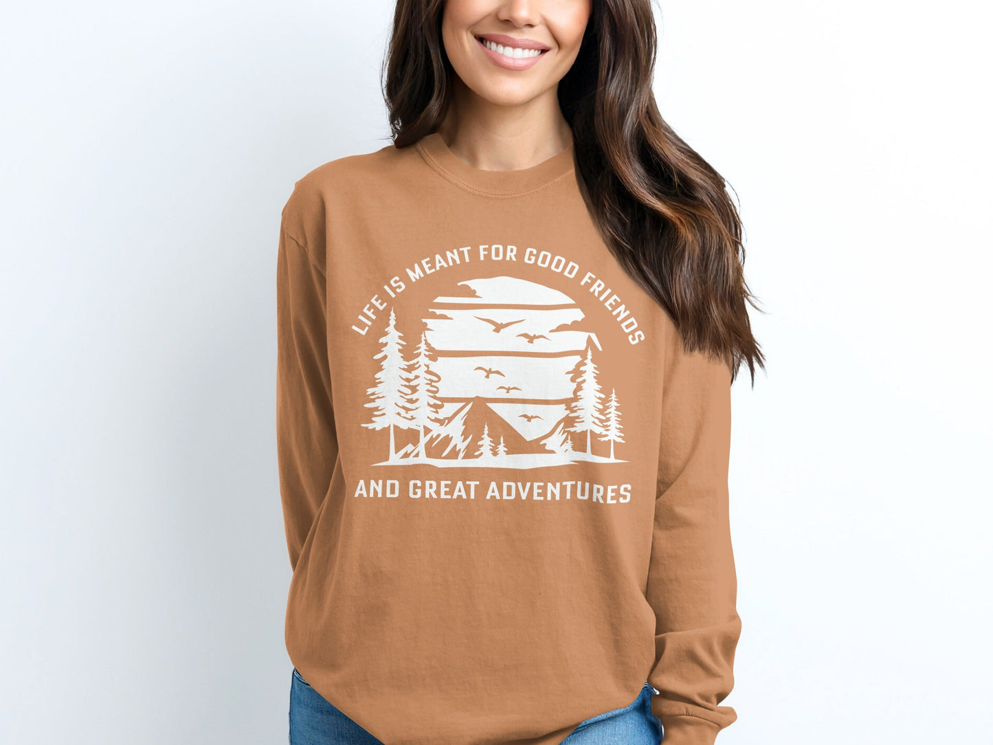 Life is Meant for Good Friends and Great Adventures Long Sleeve T-Shirt