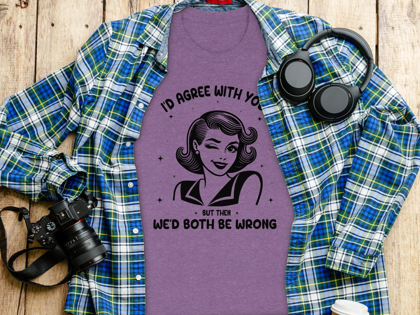I'd Agree With You Then We'd Both Be Wrong T-Shirt