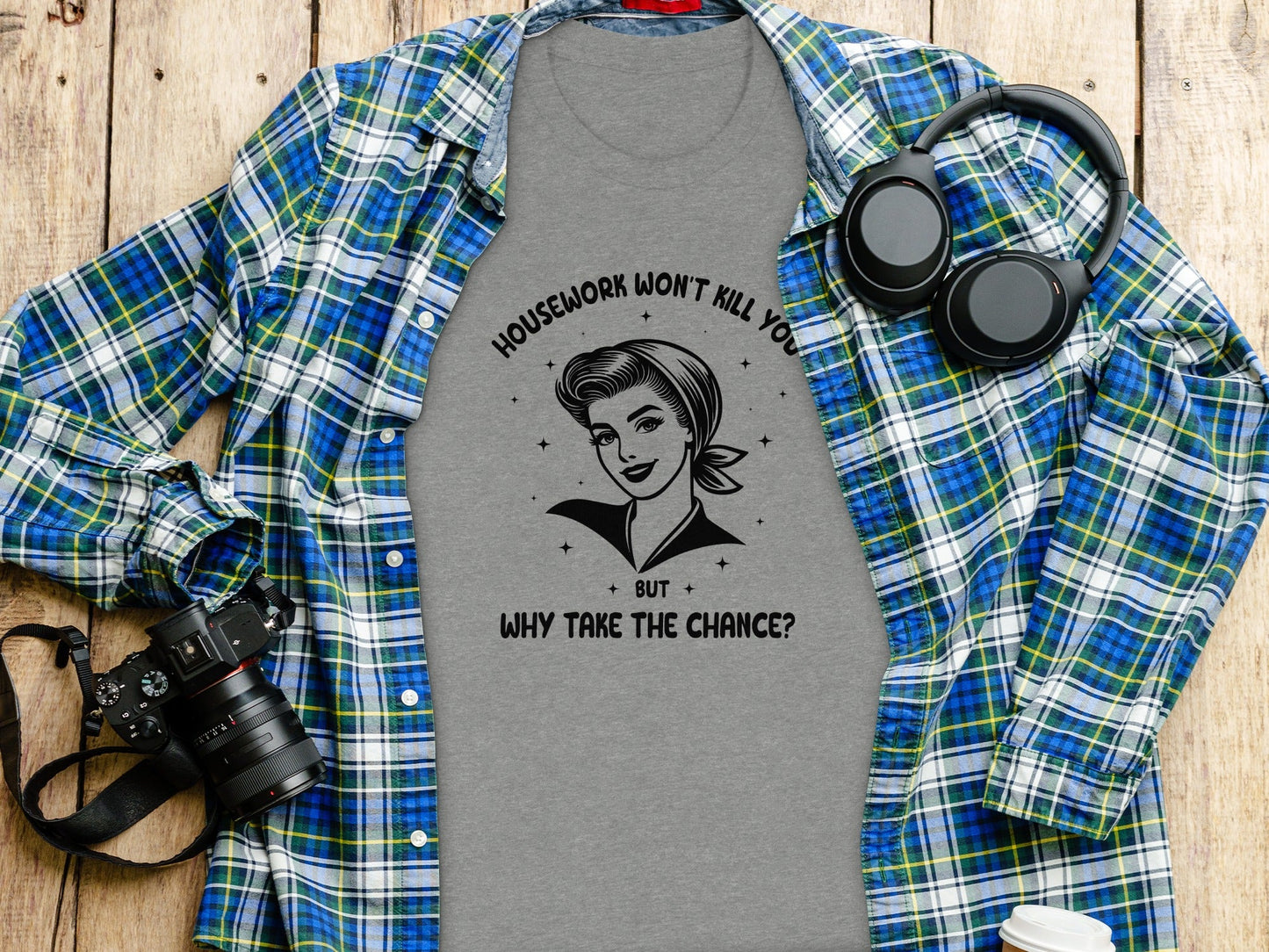 Housework Won't Kill You But Why Take The Chance T-Shirt