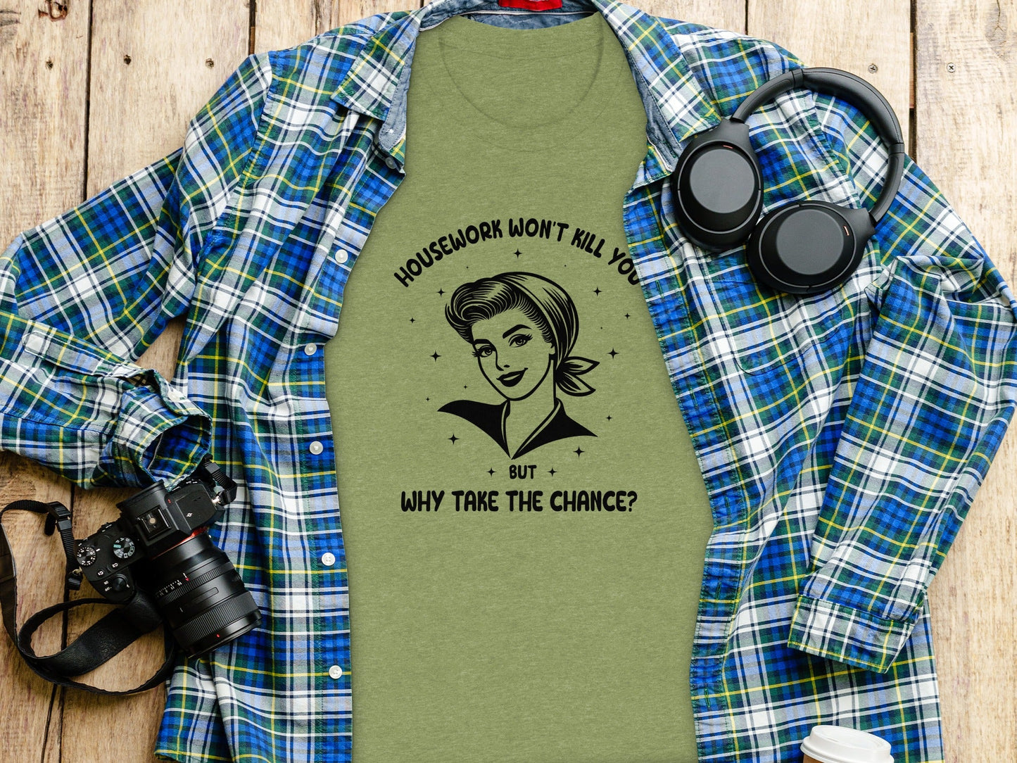 Housework Won't Kill You But Why Take The Chance T-Shirt